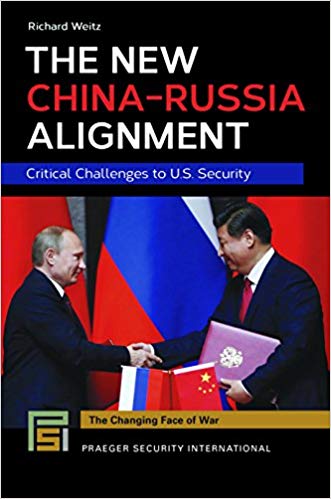 Couverture. Praeger. The New China-Russia Alignment. Critical Challenges to U.S. Security, by Richard Weitz. 2018-12-31
